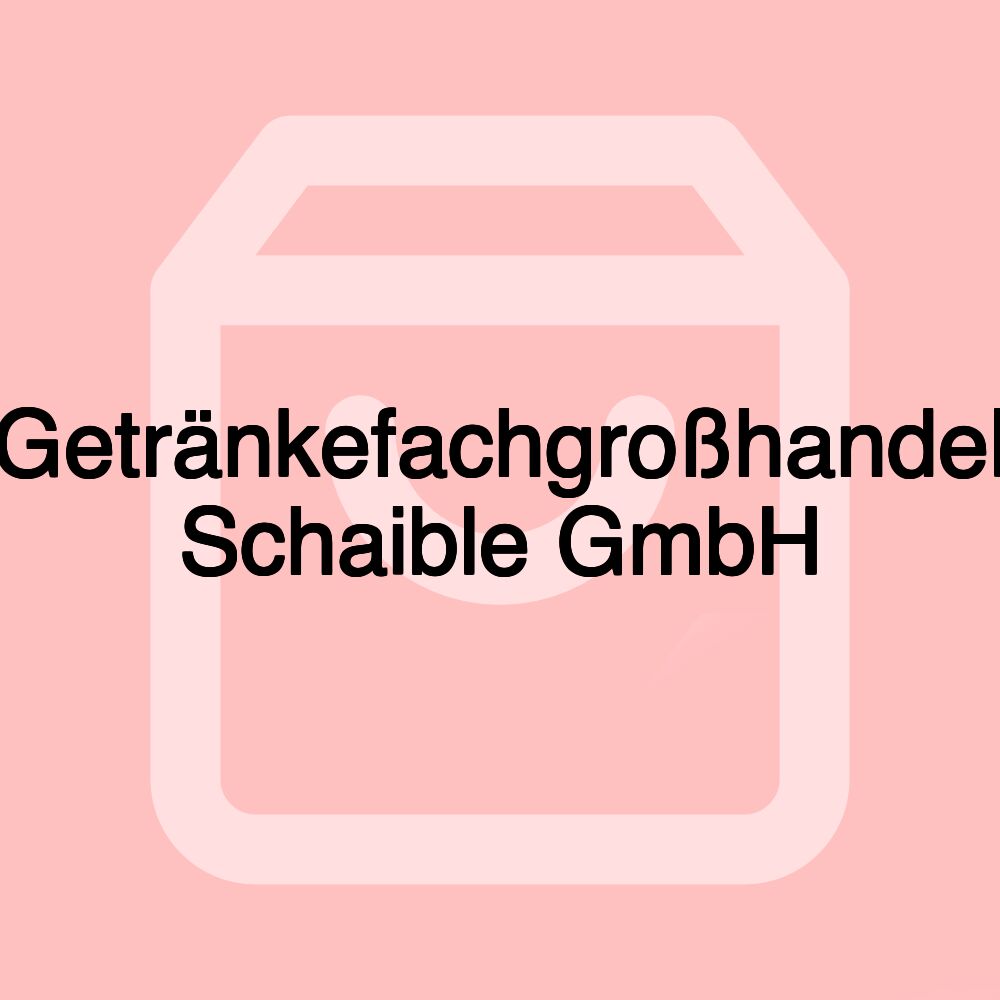 Getränkefachgroßhandel Schaible GmbH