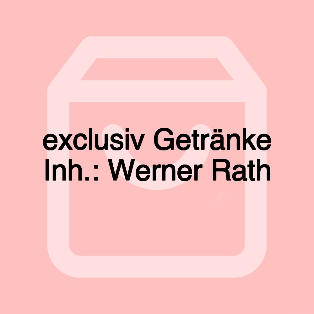 exclusiv Getränke Inh.: Werner Rath