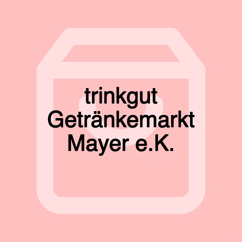 trinkgut Getränkemarkt Mayer e.K.