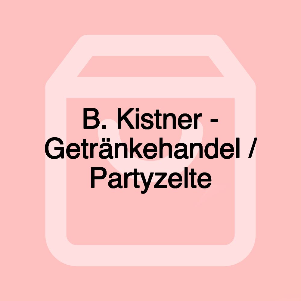 B. Kistner - Getränkehandel / Partyzelte