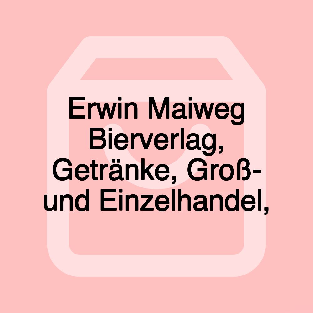 Erwin Maiweg Bierverlag, Getränke, Groß- und Einzelhandel,