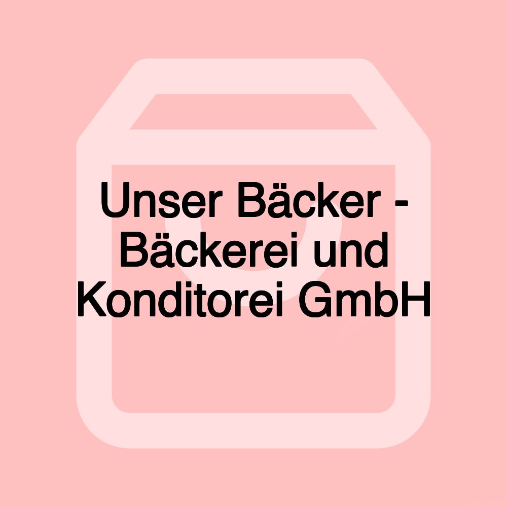 Unser Bäcker - Bäckerei und Konditorei GmbH