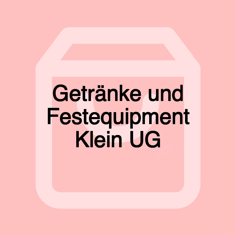 Getränke und Festequipment Klein UG