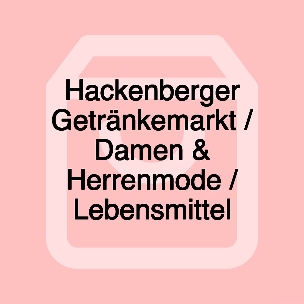 Hackenberger Getränkemarkt / Damen & Herrenmode / Lebensmittel