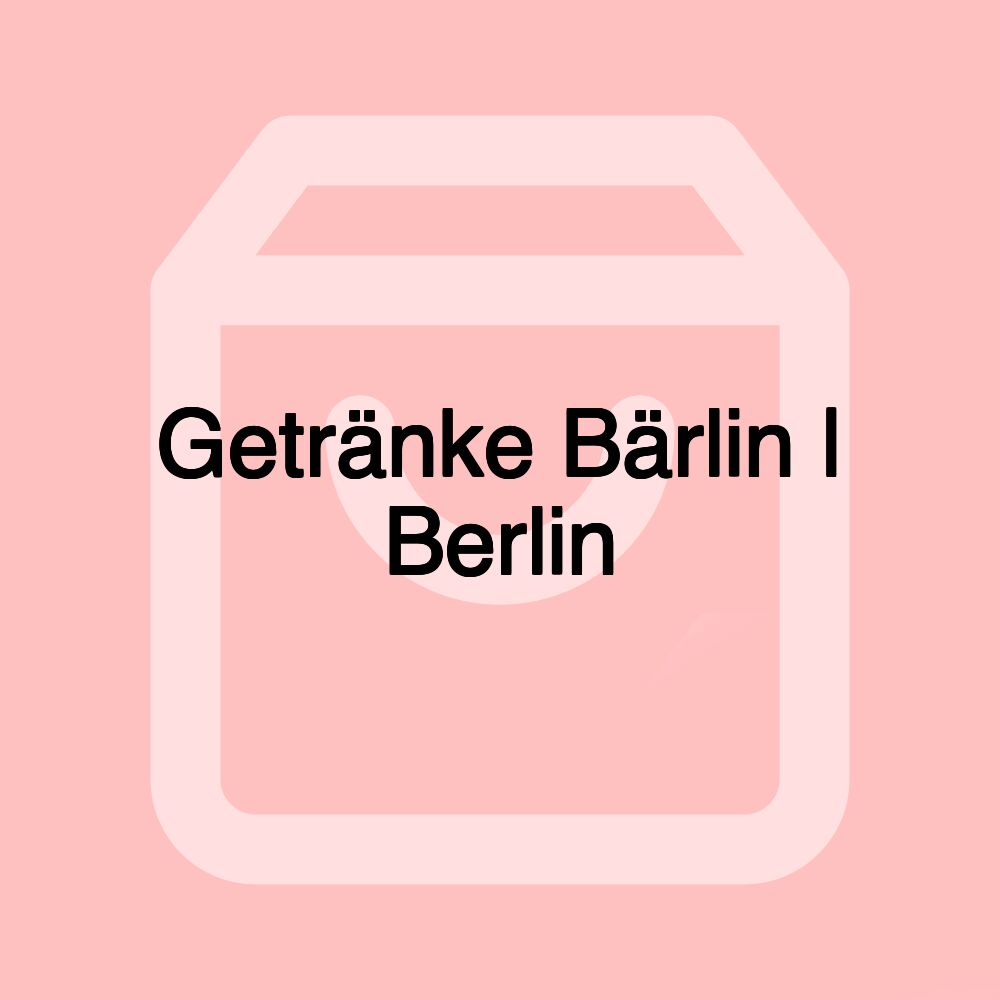 Getränke Bärlin | Berlin