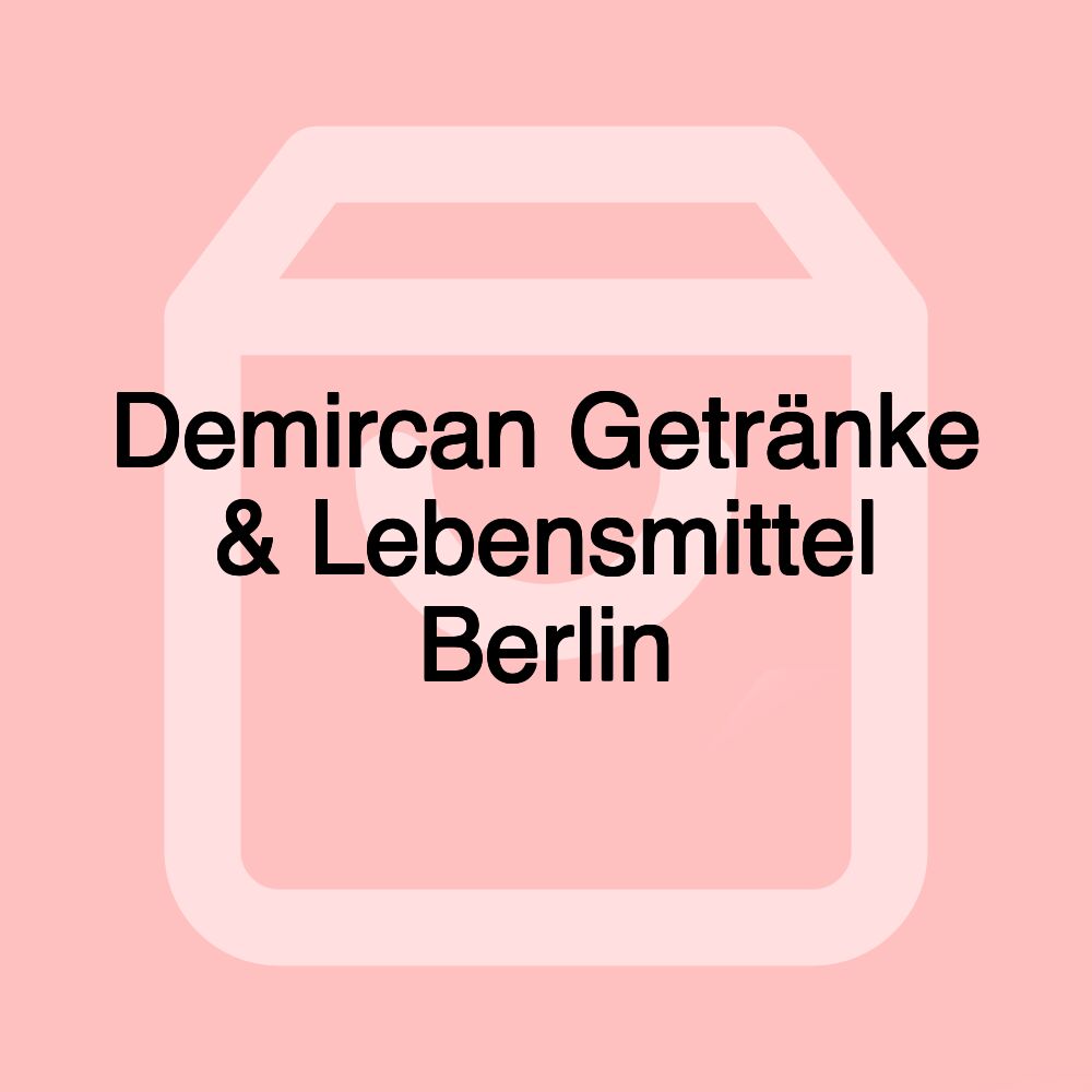 Demircan Getränke & Lebensmittel Berlin