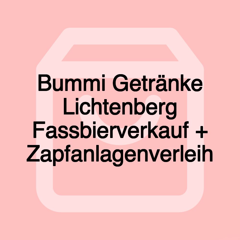 Bummi Getränke Lichtenberg Fassbierverkauf + Zapfanlagenverleih