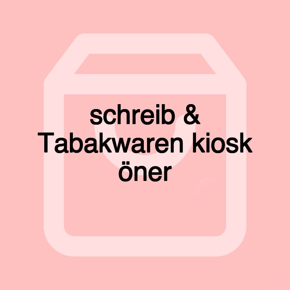 schreib & Tabakwaren kiosk öner