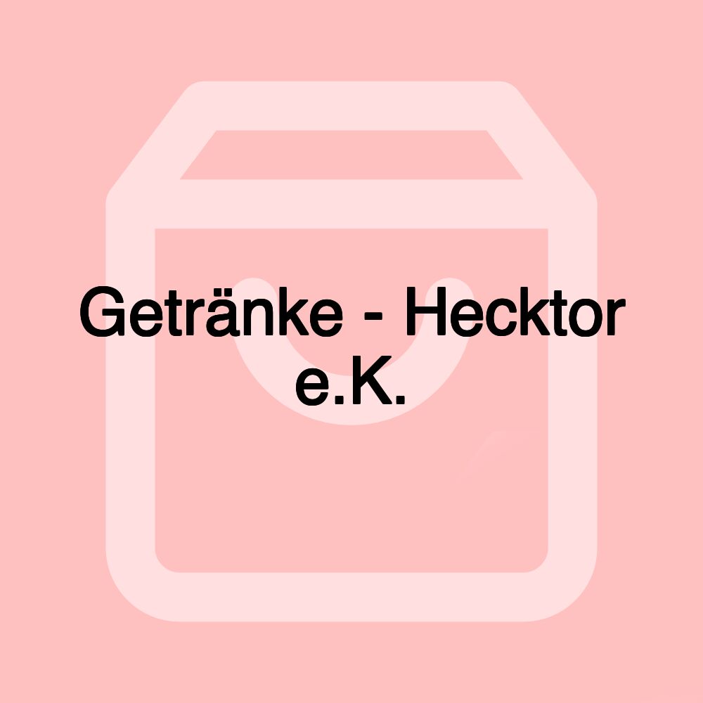 Getränke - Hecktor e.K.