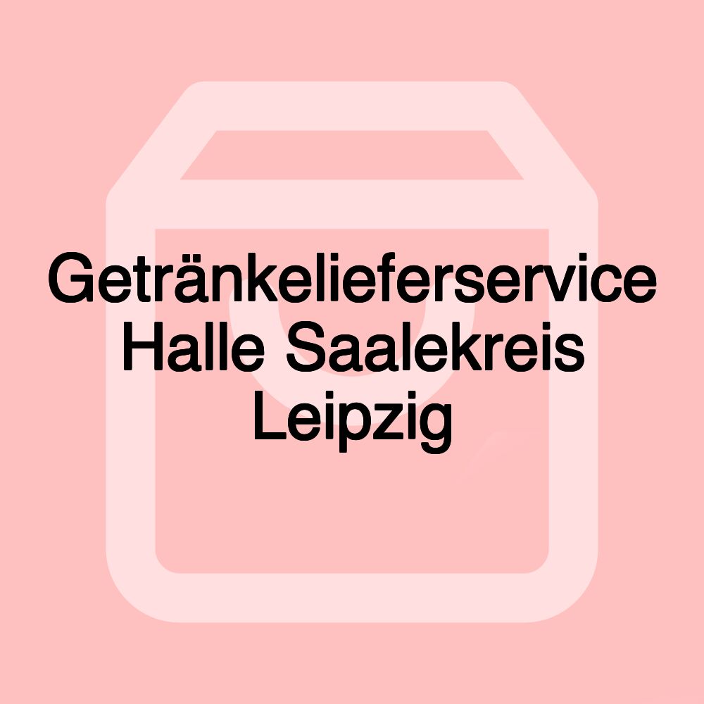 Getränkelieferservice Halle Saalekreis Leipzig