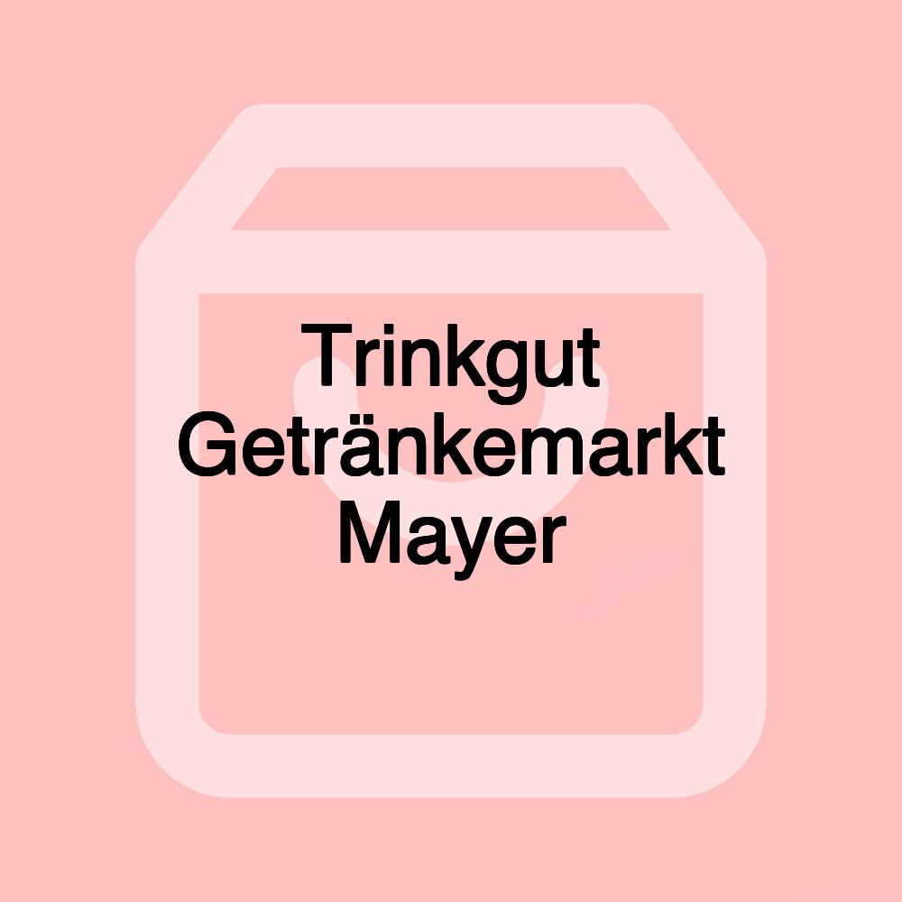 Trinkgut Getränkemarkt Mayer