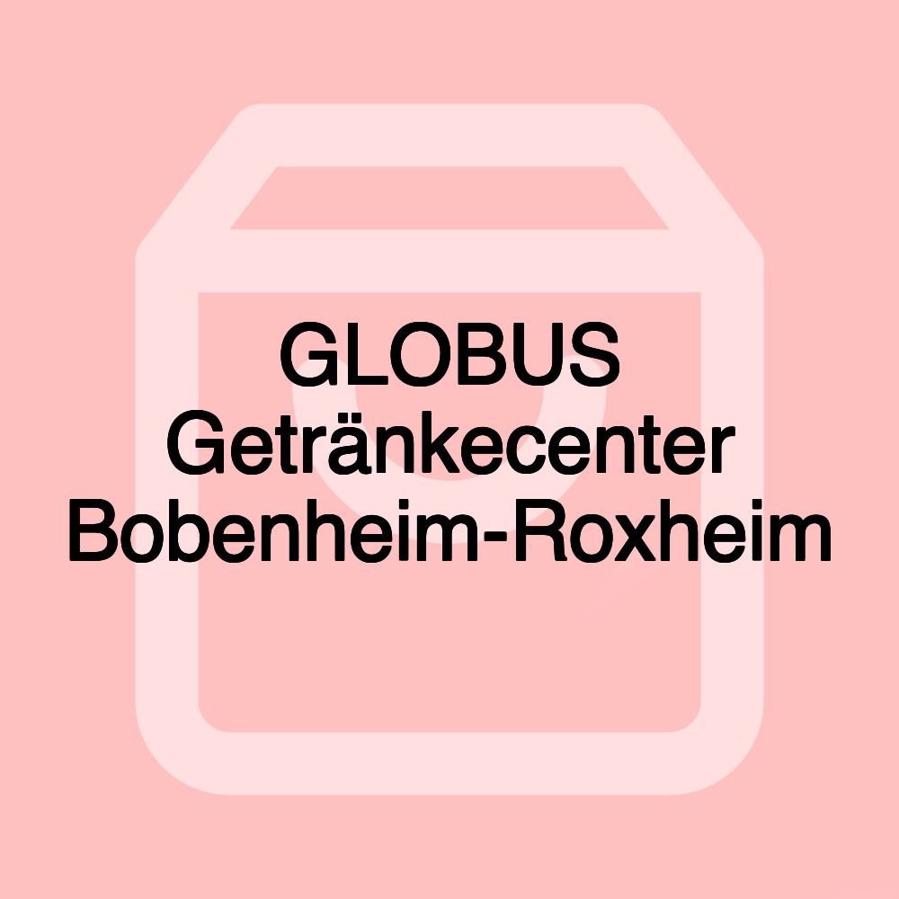 GLOBUS Getränkecenter Bobenheim-Roxheim