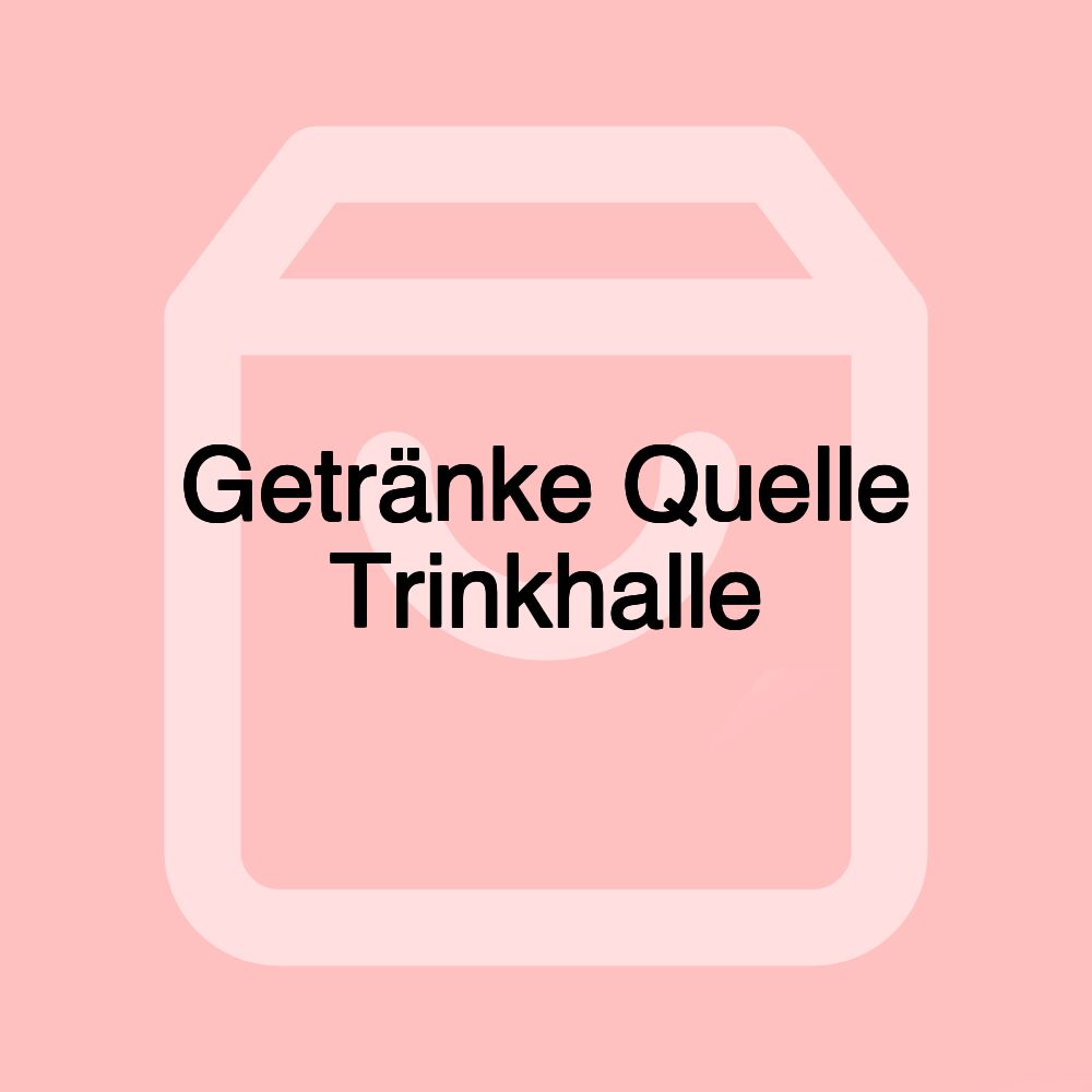 Getränke Quelle Trinkhalle