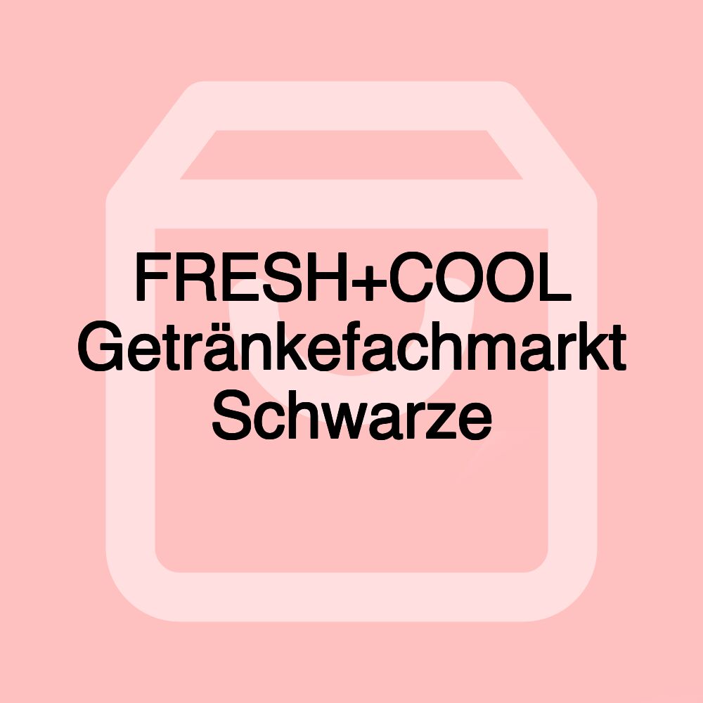 FRESH+COOL Getränkefachmarkt Schwarze