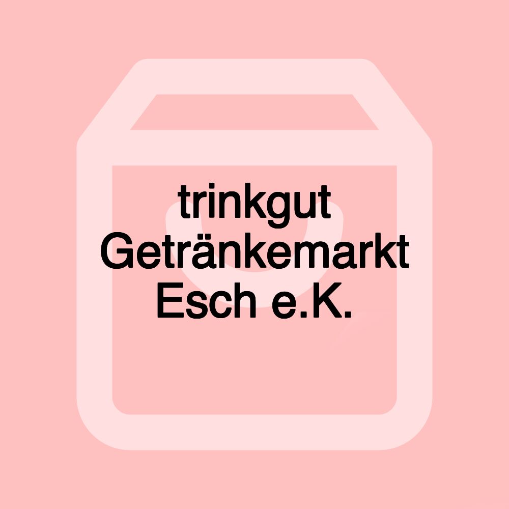 trinkgut Getränkemarkt Esch e.K.