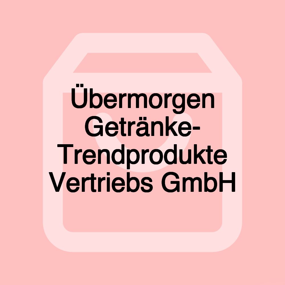 Übermorgen Getränke- Trendprodukte Vertriebs GmbH