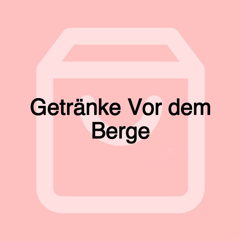 Getränke Vor dem Berge