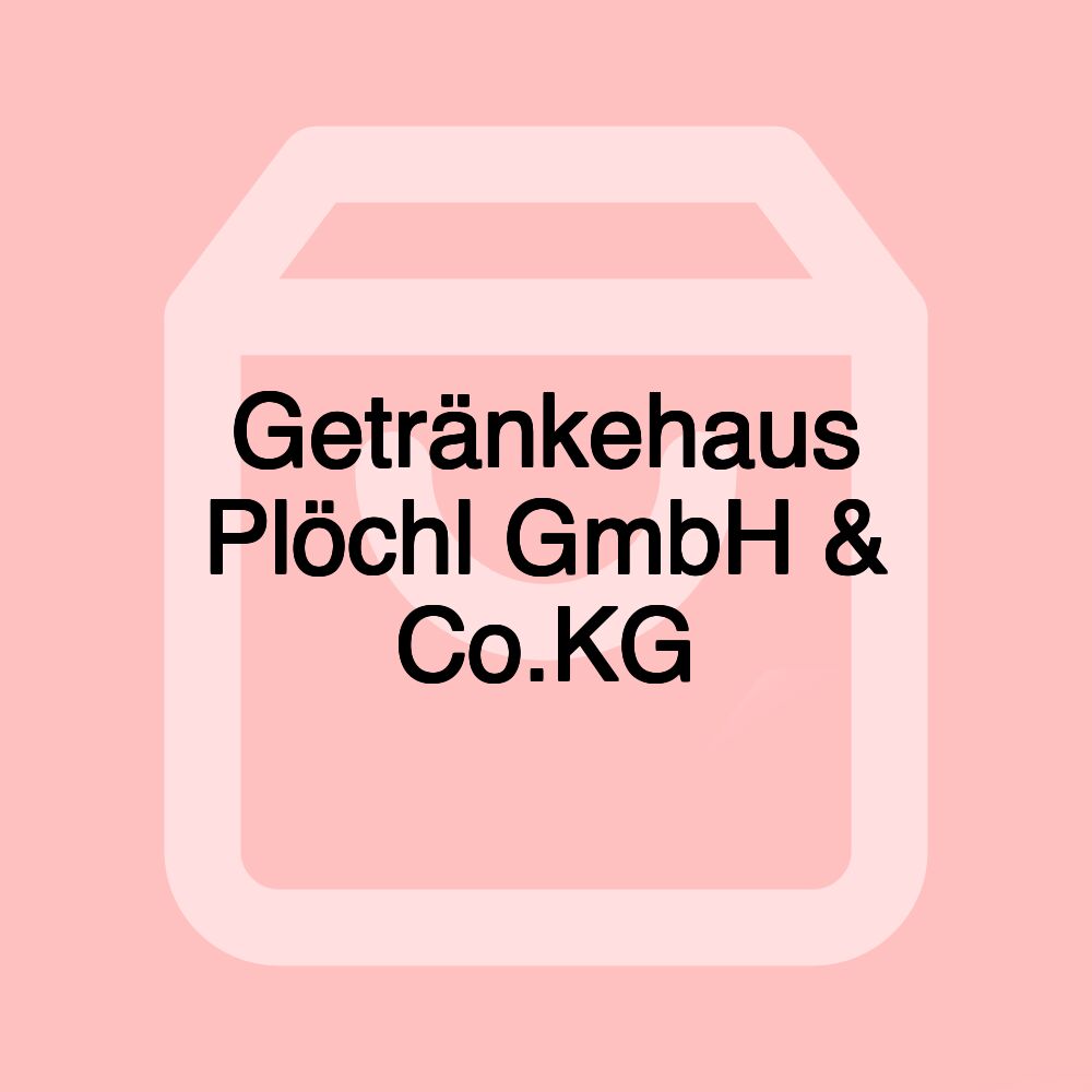 Getränkehaus Plöchl GmbH & Co.KG