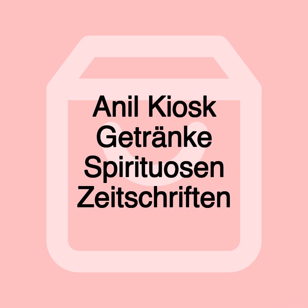 Anil Kiosk Getränke Spirituosen Zeitschriften