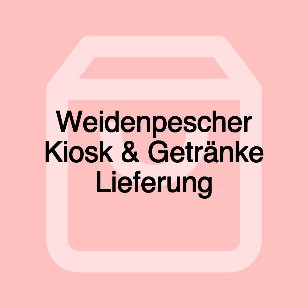 Weidenpescher Kiosk & Getränke Lieferung