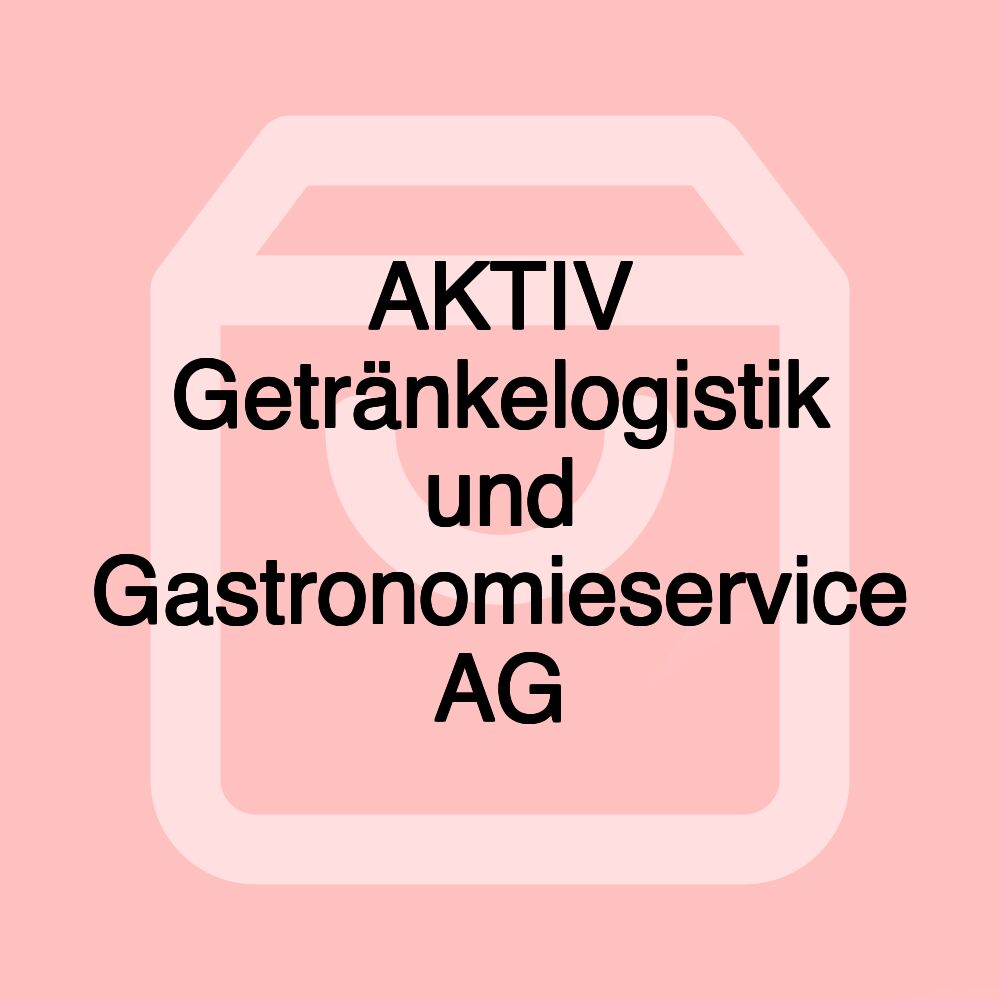 AKTIV Getränkelogistik und Gastronomieservice AG