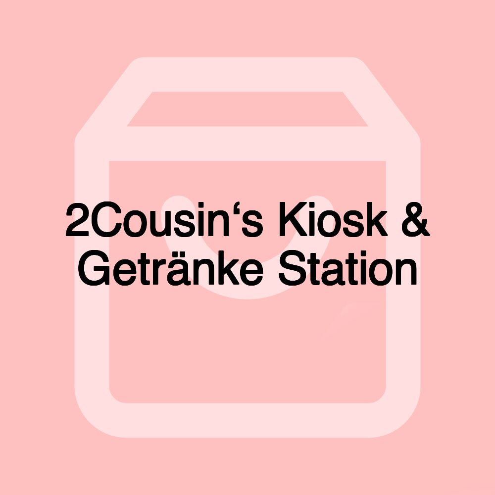 2Cousin‘s Kiosk & Getränke Station