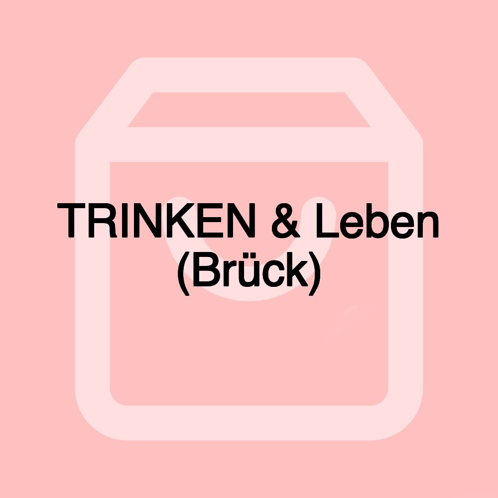 TRINKEN & Leben (Brück)