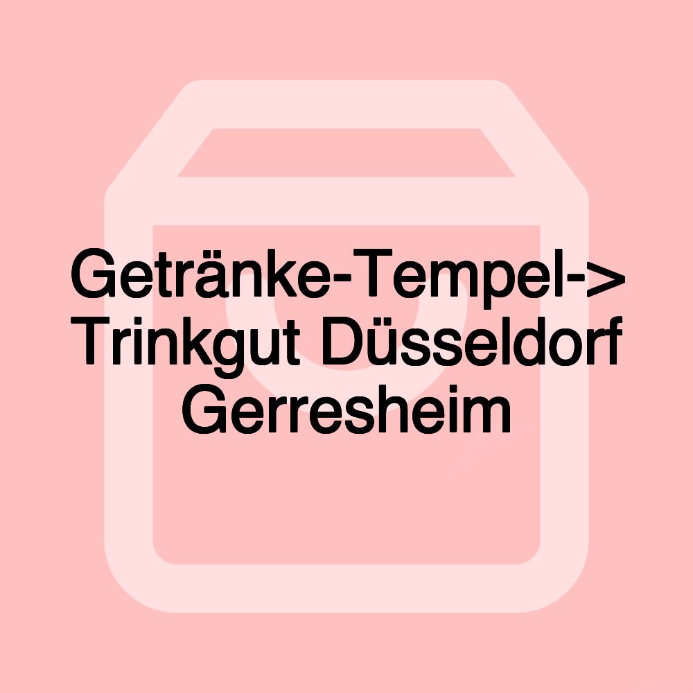 Getränke-Tempel-> Trinkgut Düsseldorf Gerresheim