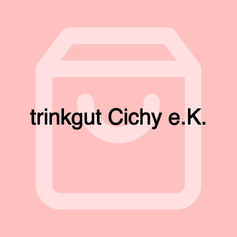 trinkgut Cichy e.K.