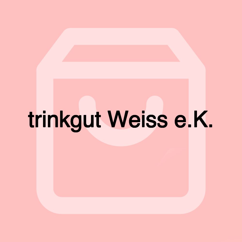 trinkgut Weiss e.K.