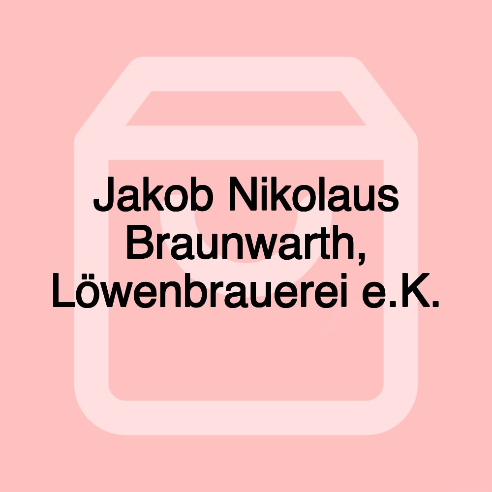 Jakob Nikolaus Braunwarth, Löwenbrauerei e.K.