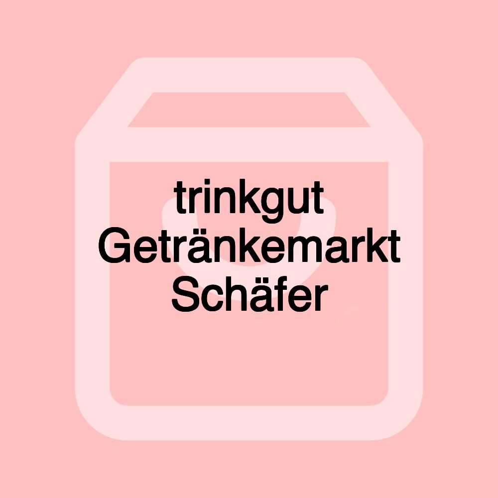 trinkgut Getränkemarkt Schäfer