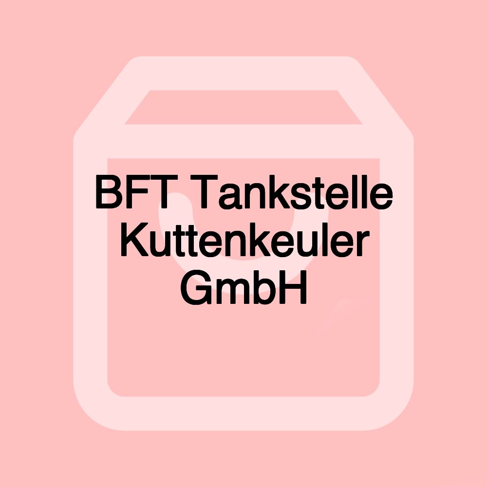 BFT Tankstelle Kuttenkeuler GmbH