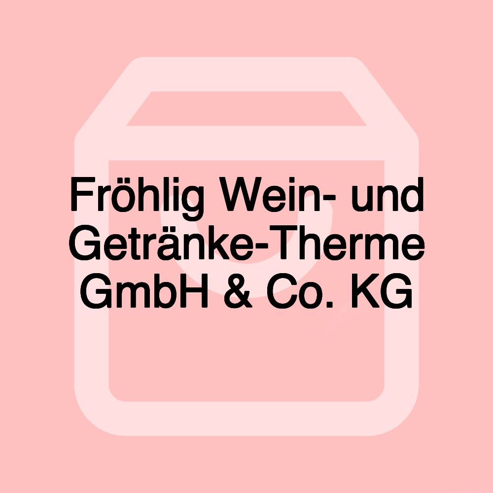 Fröhlig Wein- und Getränke-Therme GmbH & Co. KG