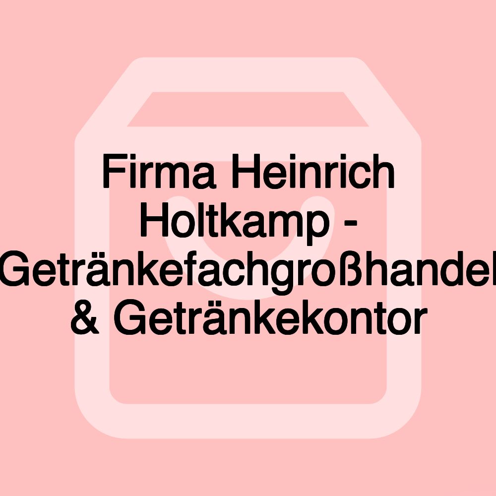 Firma Heinrich Holtkamp - Getränkefachgroßhandel & Getränkekontor