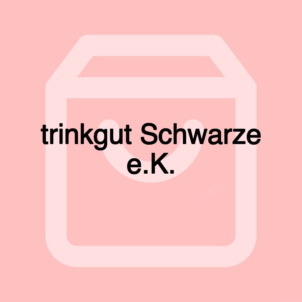 trinkgut Schwarze e.K.