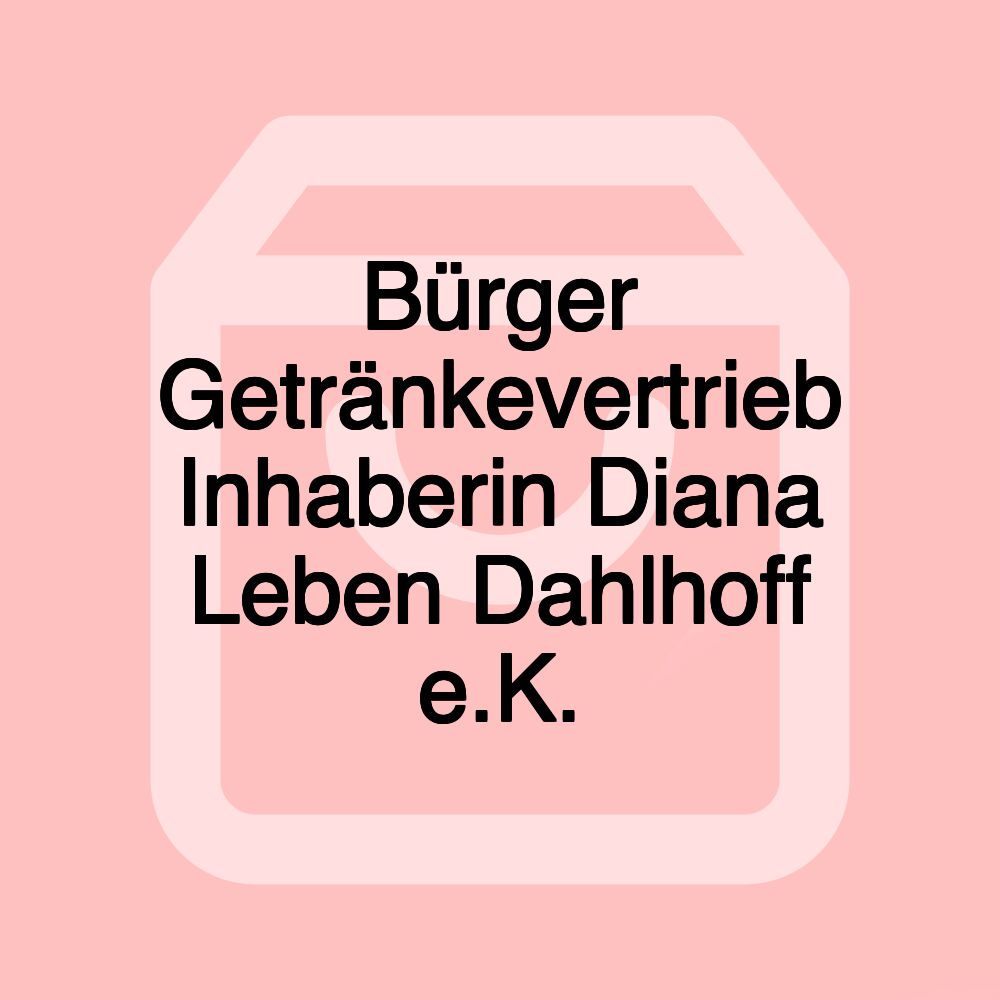 Bürger Getränkevertrieb Inhaberin Diana Leben Dahlhoff e.K.