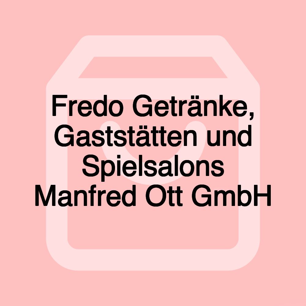 Fredo Getränke, Gaststätten und Spielsalons Manfred Ott GmbH