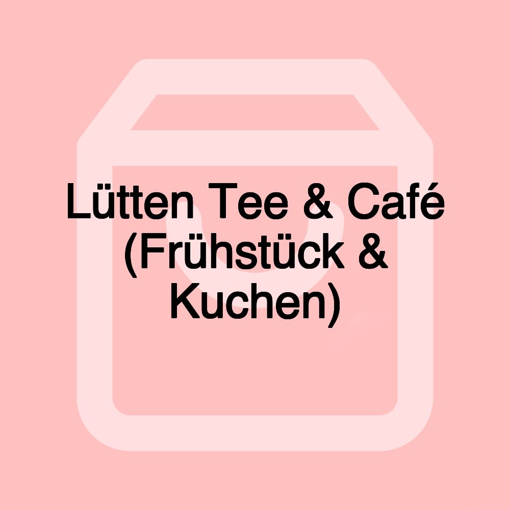 Lütten Tee & Café (Frühstück & Kuchen)