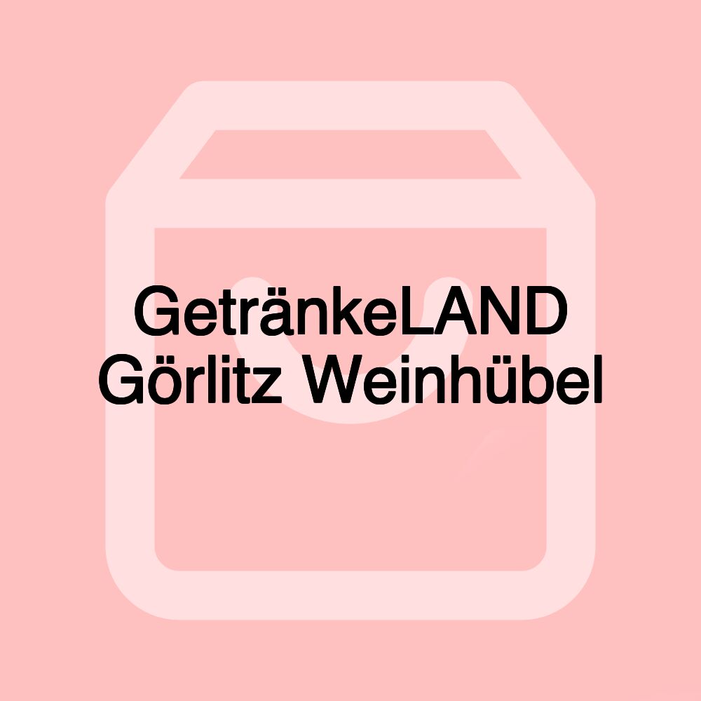 GetränkeLAND Görlitz Weinhübel