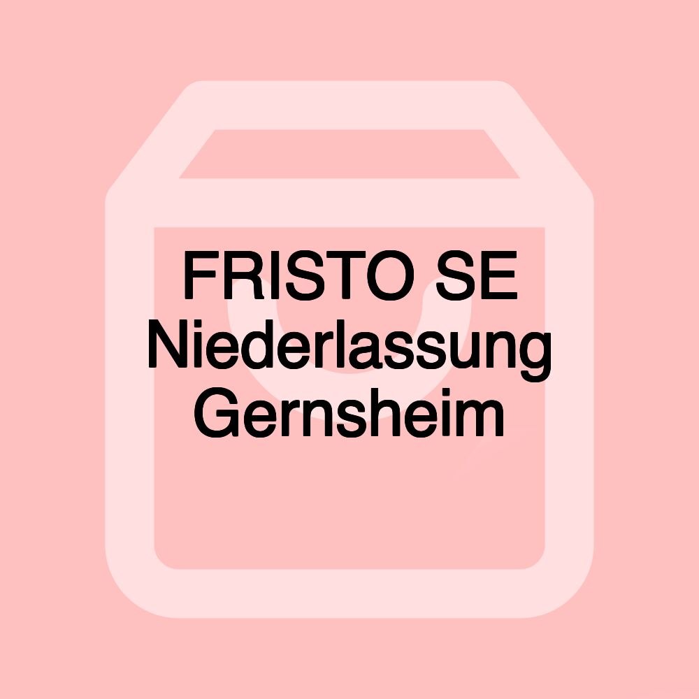 FRISTO SE Niederlassung Gernsheim