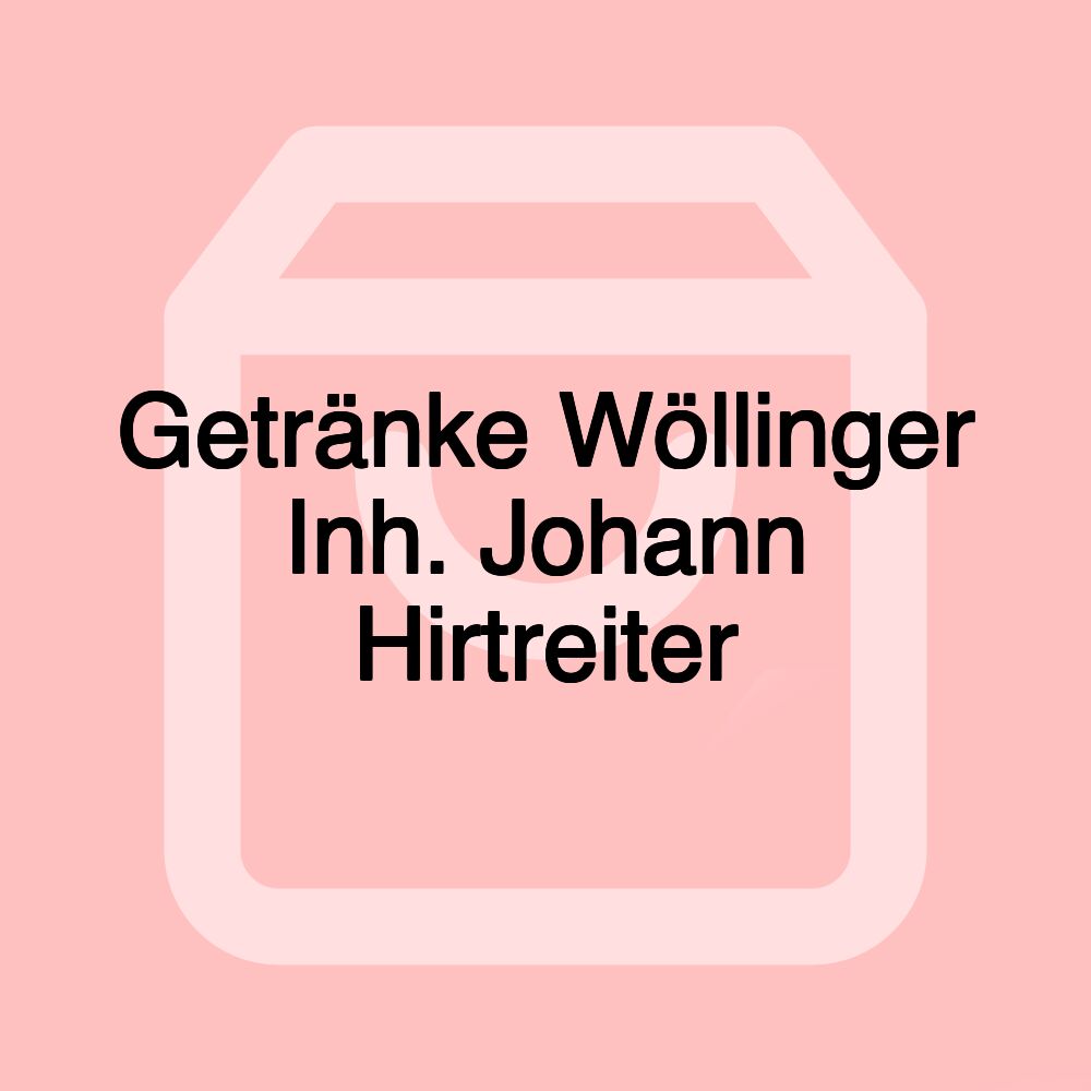 Getränke Wöllinger Inh. Johann Hirtreiter