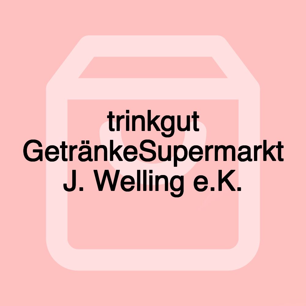 trinkgut GetränkeSupermarkt J. Welling e.K.