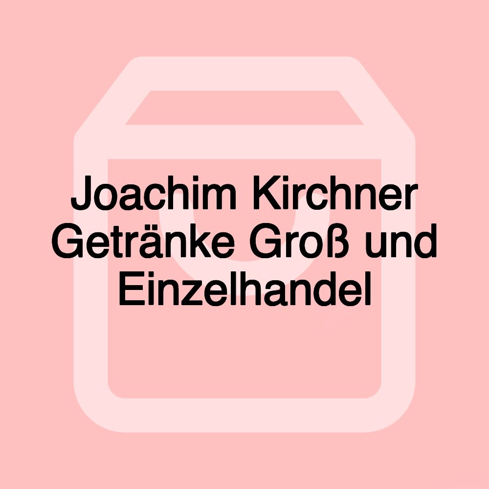 Joachim Kirchner Getränke Groß und Einzelhandel