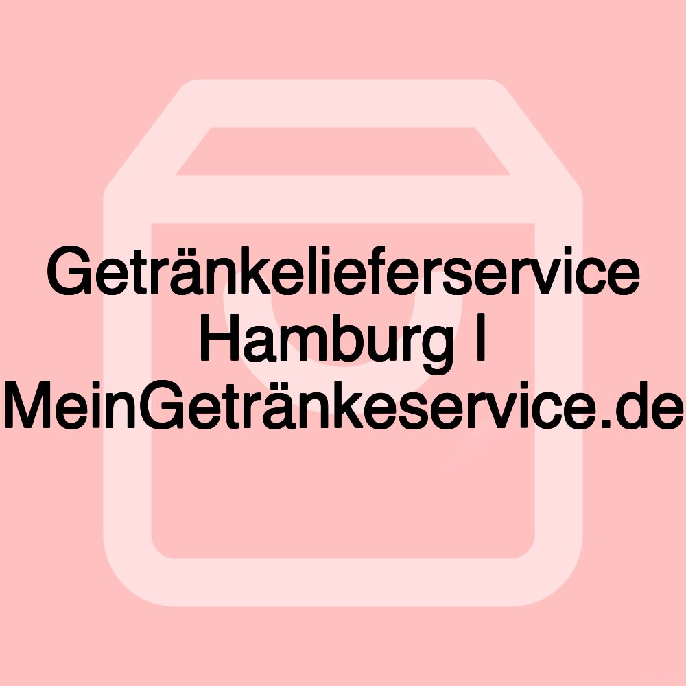 Getränkelieferservice Hamburg | MeinGetränkeservice.de