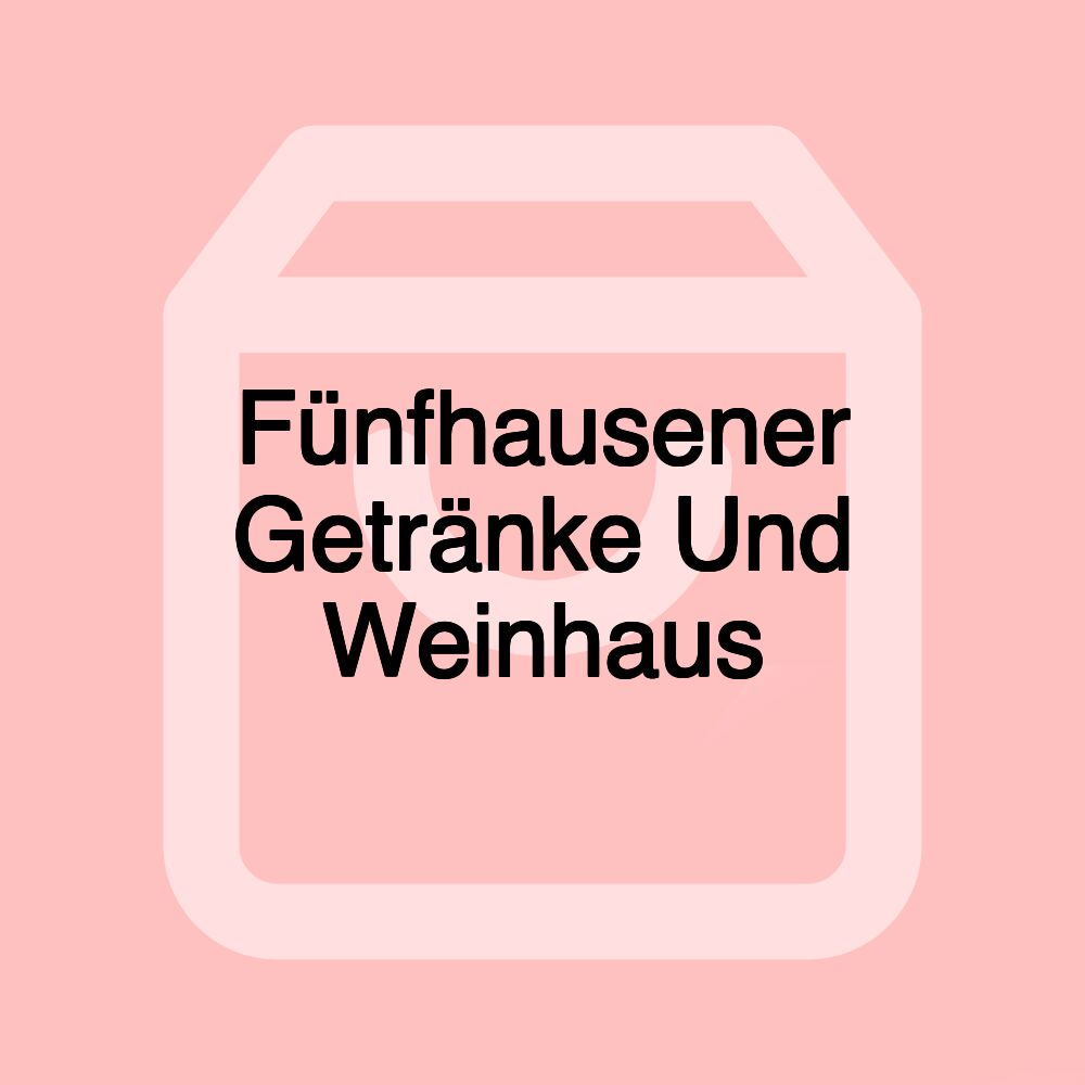 Fünfhausener Getränke Und Weinhaus