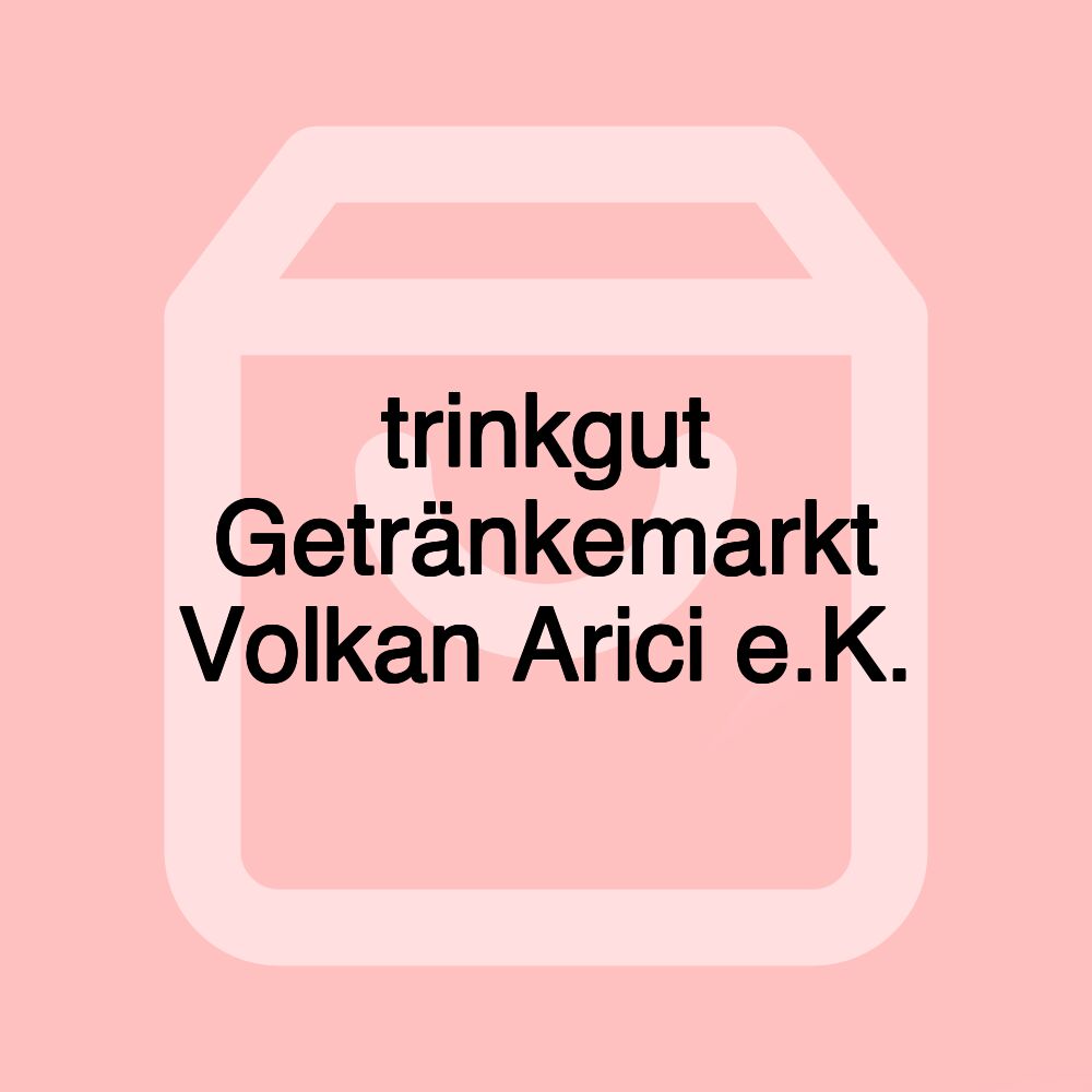 trinkgut Getränkemarkt Volkan Arici e.K.