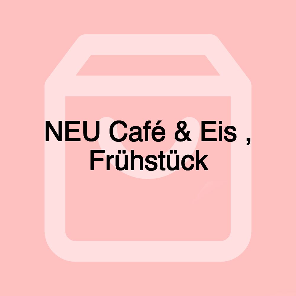 NEU Café & Eis , Frühstück