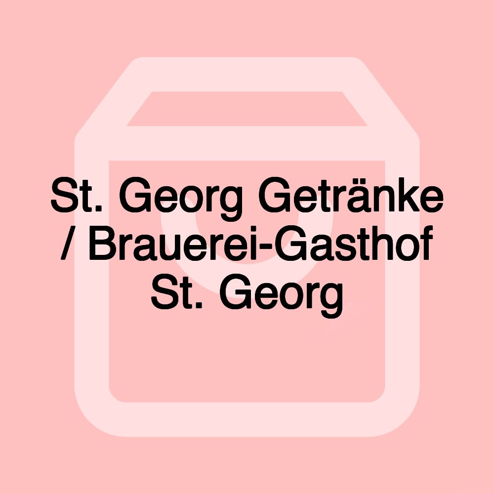 St. Georg Getränke / Brauerei-Gasthof St. Georg