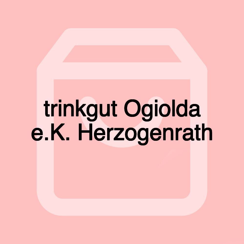 trinkgut Ogiolda e.K. Herzogenrath